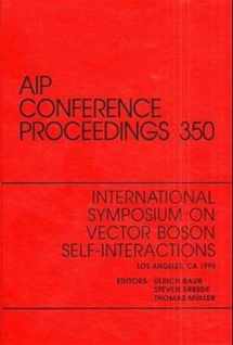 9781563965203-1563965208-International Symposium on Vector Boson Self-Interactions: Proceedings of the Symposium on Vector Boson Self-Interactions (AIP Conference Proceedings, 350)