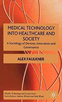 9780230001718-0230001718-Medical Technology into Healthcare and Society: A Sociology of Devices, Innovation and Governance (Health, Technology and Society)