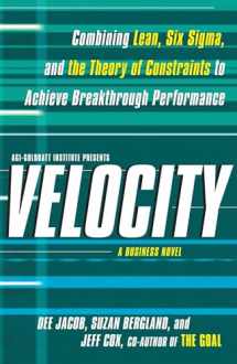 9781439158937-1439158932-Velocity: Combining Lean, Six Sigma and the Theory of Constraints to Achieve Breakthrough Performance - A Business Novel