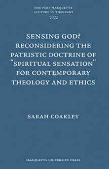 9781626005143-1626005141-Sensing God? Reconsiering the Patristic Doctrine of Spiritual Sensation for Contemporary Theology and Ethics (Père Marquette Lecture in Theology )