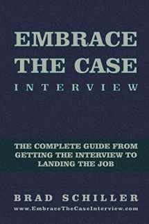 9781494787264-1494787261-Embrace the Case Interview: Paperback Edition: The complete guide from getting the interview to landing the job