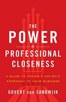 9781544502267-1544502265-The Power of Professional Closeness: A Guide to Taking a Holistic Approach to Your Business