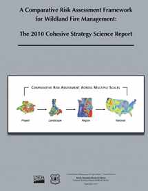 9781480146549-1480146544-A Comparative Risk Assessment Framework for Wildland Fire Management: The 2010 Cohesive Strategy Science Report