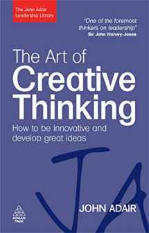 9780749454838-0749454830-The Art of Creative Thinking: How to Be Innovative and Develop Great Ideas (John Adair Leadership Library)