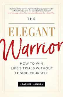 9781989025260-1989025269-The Elegant Warrior: How To Win Life's Trials Without Losing Yourself