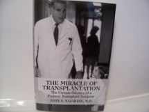 9781607477235-1607477238-The Miracle of Transplantation: The Unique Odyssey of a Pioneer Transplant Surgeon