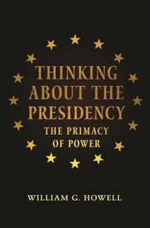 9780691155340-0691155348-Thinking about the Presidency: The Primacy of Power