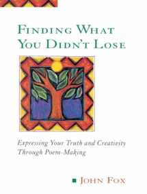 9780874778090-0874778093-Finding What You Didn't Lose: Expressing Your Truth and Creativity through Poem-Making (Inner Work Book)