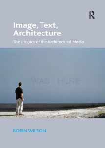 9781138573260-1138573264-Image, Text, Architecture: The Utopics of the Architectural Media