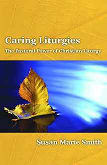 9780800697365-0800697367-Caring Liturgies: The Pastoral Power of Christian Ritual