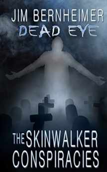 9781499359855-1499359853-Dead Eye: The Skinwalker Conspiracies
