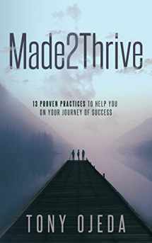 9781735962405-1735962406-Made2Thrive: 13 Proven Practices to Help You on Your Journey of Success