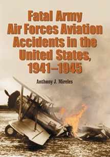 9780786421060-0786421061-Fatal Army Air Forces Aviation Accidents in the United States, 1941-1945 (3 Volume Set)