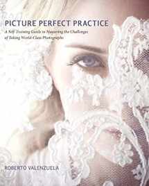 9780321803535-0321803531-Picture Perfect Practice: A Self-Training Guide to Mastering the Challenges of Taking World-Class Photographs (Voices That Matter)