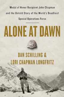 9781538729656-1538729652-Alone at Dawn: Medal of Honor Recipient John Chapman and the Untold Story of the World's Deadliest Special Operations Force