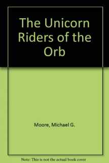 9780961328214-0961328215-The Unicorn Riders of the Orb