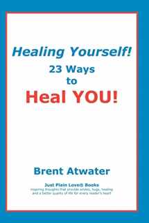 9781453632840-1453632840-Healing Yourself!: 23 Ways to Heal YOU!