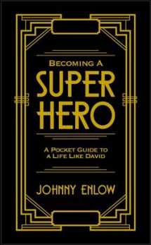 9780692331187-0692331182-Becoming A Super Hero: A Pocket Guide to a Life Like David
