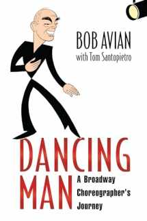 9781496825889-1496825888-Dancing Man: A Broadway Choreographer's Journey