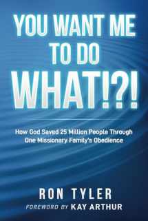 9781735476094-1735476099-You Want Me to Do What!?!: How God Saved 25 Million People Through One Missionary Family's Obedience