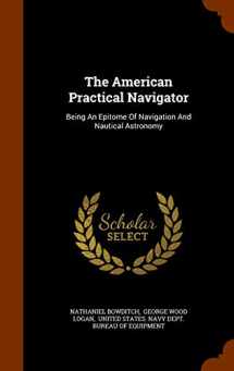 9781344979108-1344979106-The American Practical Navigator: Being An Epitome Of Navigation And Nautical Astronomy