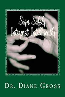 9781505812145-1505812143-Sign Safely, Interpret Intelligently: A Guide to the Prevention and Management of Interpreting-Related Injury