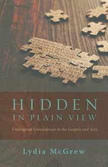 9781936341900-1936341905-Hidden in Plain View: Undesigned Coincidences in the Gospels and Acts