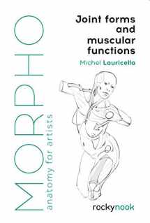 9781681985404-1681985403-Morpho: Joint Forms and Muscular Functions: Anatomy for Artists (Morpho: Anatomy for Artists, 6)