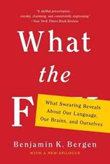 9781541617209-1541617207-What the F: What Swearing Reveals About Our Language, Our Brains, and Ourselves