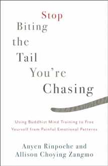9781611805710-1611805716-Stop Biting the Tail You're Chasing: Using Buddhist Mind Training to Free Yourself from Painful Emotional Patterns
