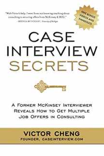 9780984183524-0984183523-Case Interview Secrets: A Former McKinsey Interviewer Reveals How to Get Multiple Job Offers in Consulting