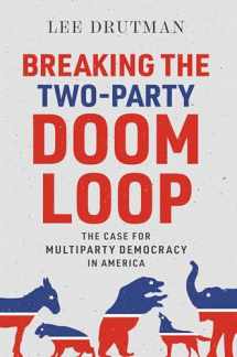 9780190913854-0190913851-Breaking the Two-Party Doom Loop: The Case for Multiparty Democracy in America