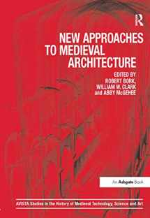 9781409422280-1409422283-New Approaches to Medieval Architecture (AVISTA Studies in the History of Medieval Technology, Science and Art)