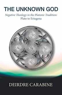 9781620328620-1620328623-The Unknown God: Negative Theology in the Platonic Tradition: Plato to Eriugena