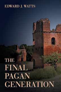9780520283701-0520283708-The Final Pagan Generation: Rome's Unexpected Path to Christianity (Volume 53) (Transformation of the Classical Heritage)