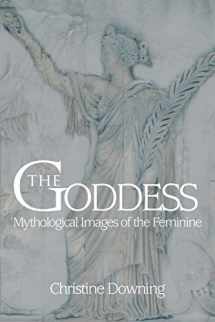 9780595467747-0595467741-THE GODDESS: Mythological Images of the Feminine