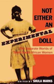 9780253286406-0253286409-Not Either an Experimental Doll: The Separate Worlds of Three South African Women