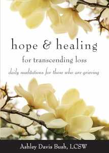 9781573246675-1573246670-Hope & Healing for Transcending Loss: Daily Meditations for Those Who Are Grieving (Meditations for Grief, Grief Gift, Bereavement Gift)