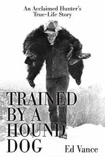 9781543943658-1543943659-Trained by a Hound Dog: An Acclaimed Hunter's True-Life Story