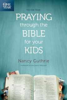 9781496413369-1496413369-The One Year Praying through the Bible for Your Kids: A Daily Devotional for Parents with 365 Scripture Readings, Reflections, and Prayer Prompts