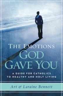 9781593251857-1593251858-The Emotions God Gave You: A Guide for Catholics to Healthy and Holy Living