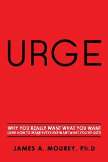9780615874623-0615874622-Urge: Why You Really Want What You Want (And How To Make Everyone Want What You've Got)