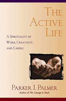 9780787949341-0787949345-The Active Life: A Spirituality of Work, Creativity, and Caring