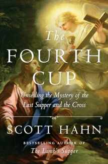 9781524758790-1524758795-The Fourth Cup: Unveiling the Mystery of the Last Supper and the Cross