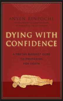 9780861716562-0861716566-Dying with Confidence: A Tibetan Buddhist Guide to Preparing for Death