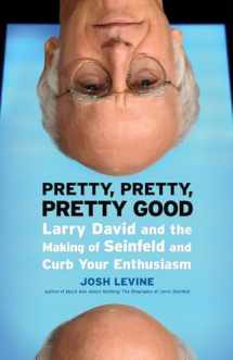 9781550229479-1550229478-Pretty, Pretty, Pretty Good: Larry David and the Making of Seinfeld and Curb Your Enthusiasm