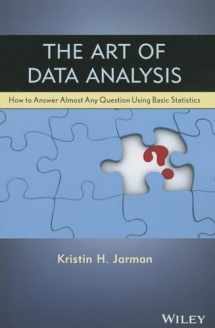 9781118411315-1118411315-The Art of Data Analysis: How to Answer Almost Any Question Using Basic Statistics