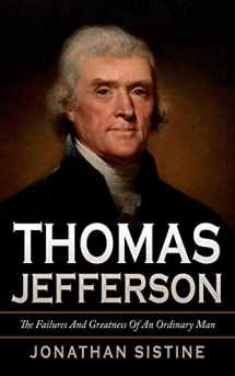9781523834488-152383448X-Thomas Jefferson: The Failures And Greatness Of An Ordinary Man