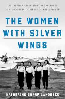 9781524762810-1524762814-The Women with Silver Wings: The Inspiring True Story of the Women Airforce Service Pilots of World War II
