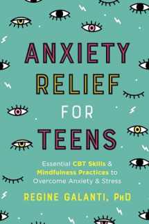 9780593196649-0593196643-Anxiety Relief for Teens: Essential CBT Skills and Mindfulness Practices to Overcome Anxiety and Stress